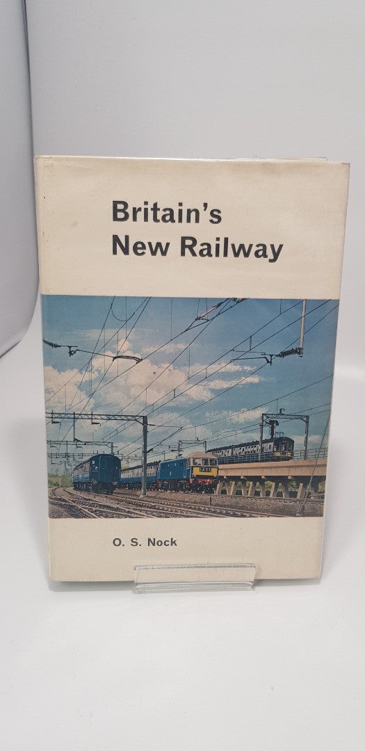 Britain's New Railway by O S Nock. Hardback 1st Edition