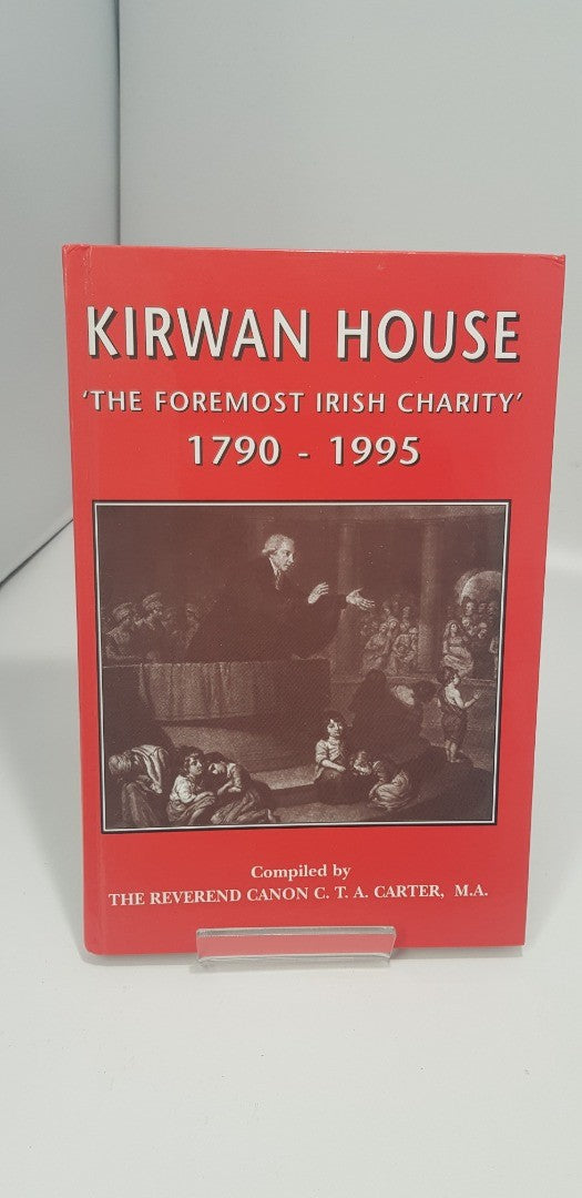 Kirwan House 'The foremost Irish Charity' 1790 - 1995 Compiled by Rev. Canon CTA