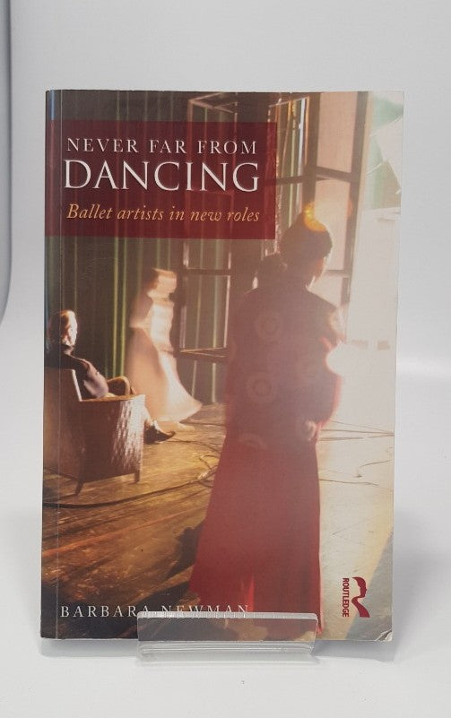 Never Far From Dancing - Ballet Artists in New Roles Barbara Newman VGC