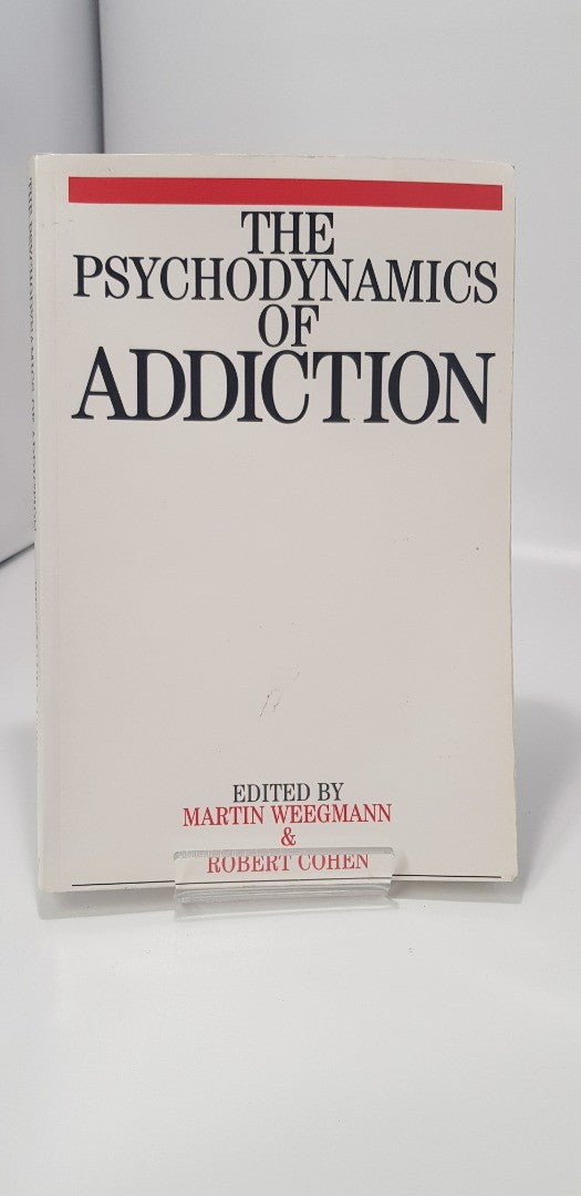 The Psychodynamics of Addiction Edited by Martin Weegmann and Robert Cohen VGC