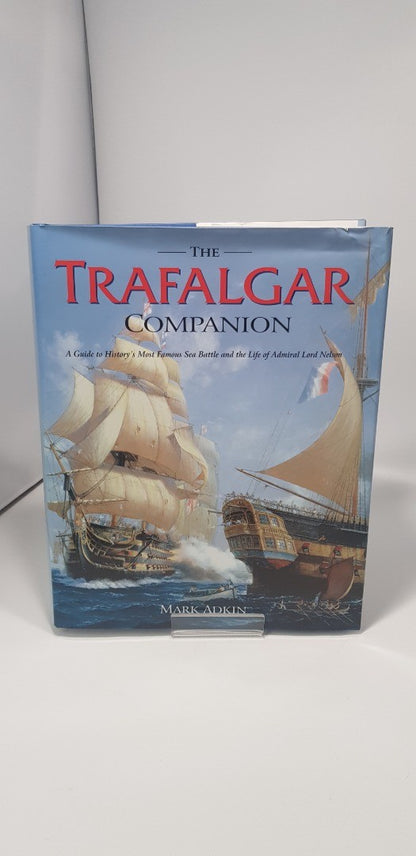 The Trafalgar Companion: The Complete Guide .. By Mark Adkin. Hardback VGC