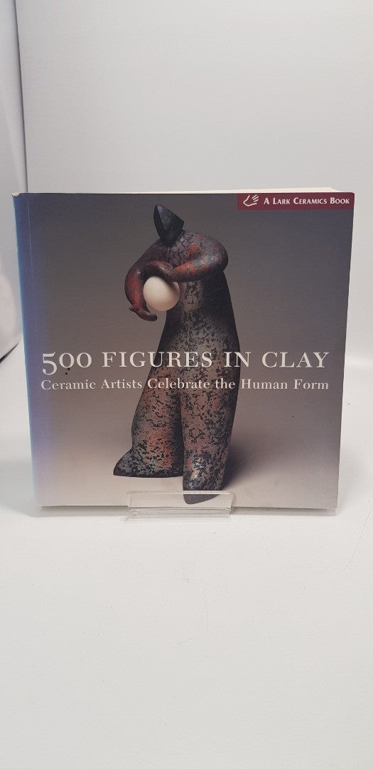 500 Figures in Clay: Ceramic Artists Celebrate the Human Form: Paperback VGC