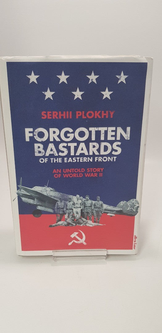 Forgotten Bastards of the Eastern Front  By Serhii Plokhy Hardback VGC