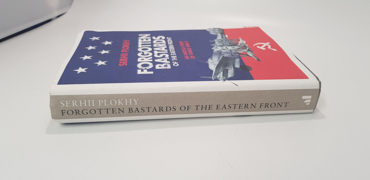 Forgotten Bastards of the Eastern Front  By Serhii Plokhy Hardback VGC