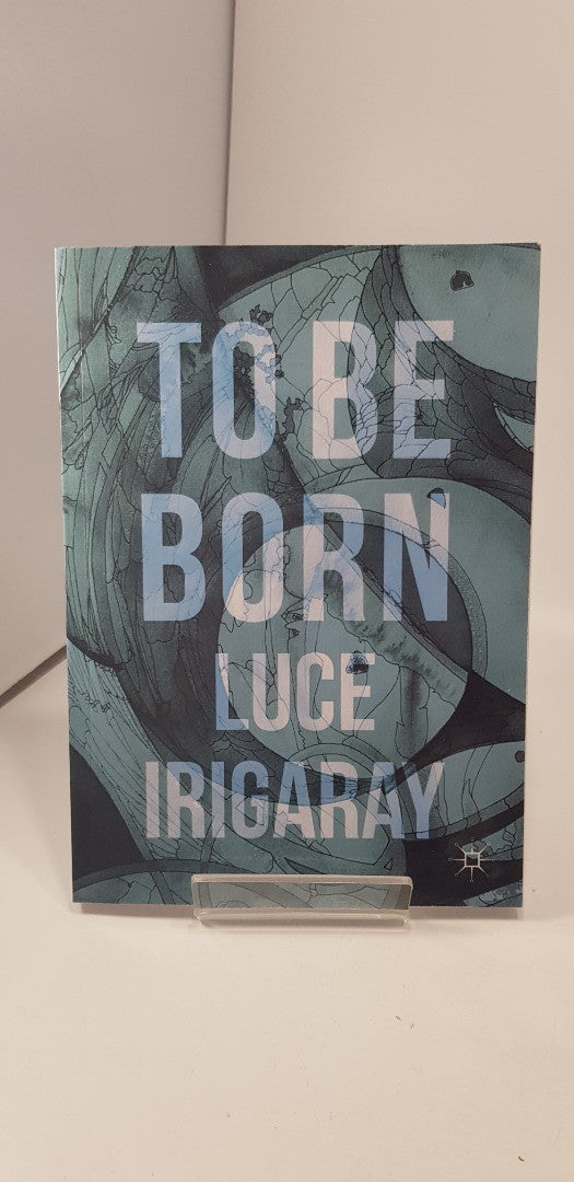 To Be Born By Luce Irigaray Paperback Excellent Condition