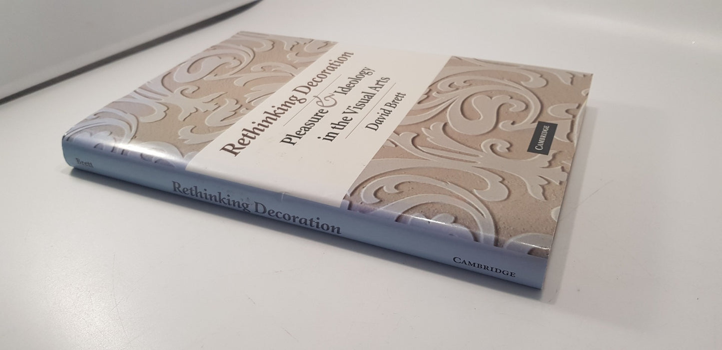 Rethinking Decoration: Pleasure & Ideology in the Visual Arts By David Brett Hardback Ex Con