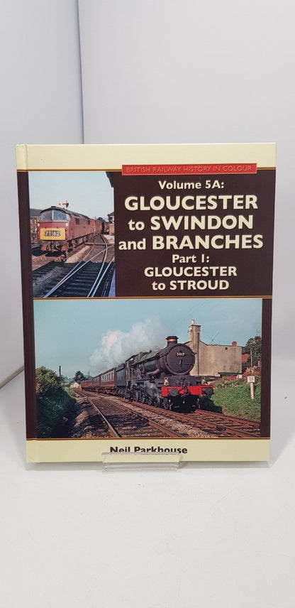 Vol 5A:Gloucester to Swindon & Branches Part 1: Gloucester to Stroud By Neil Parkhouse Ex Con