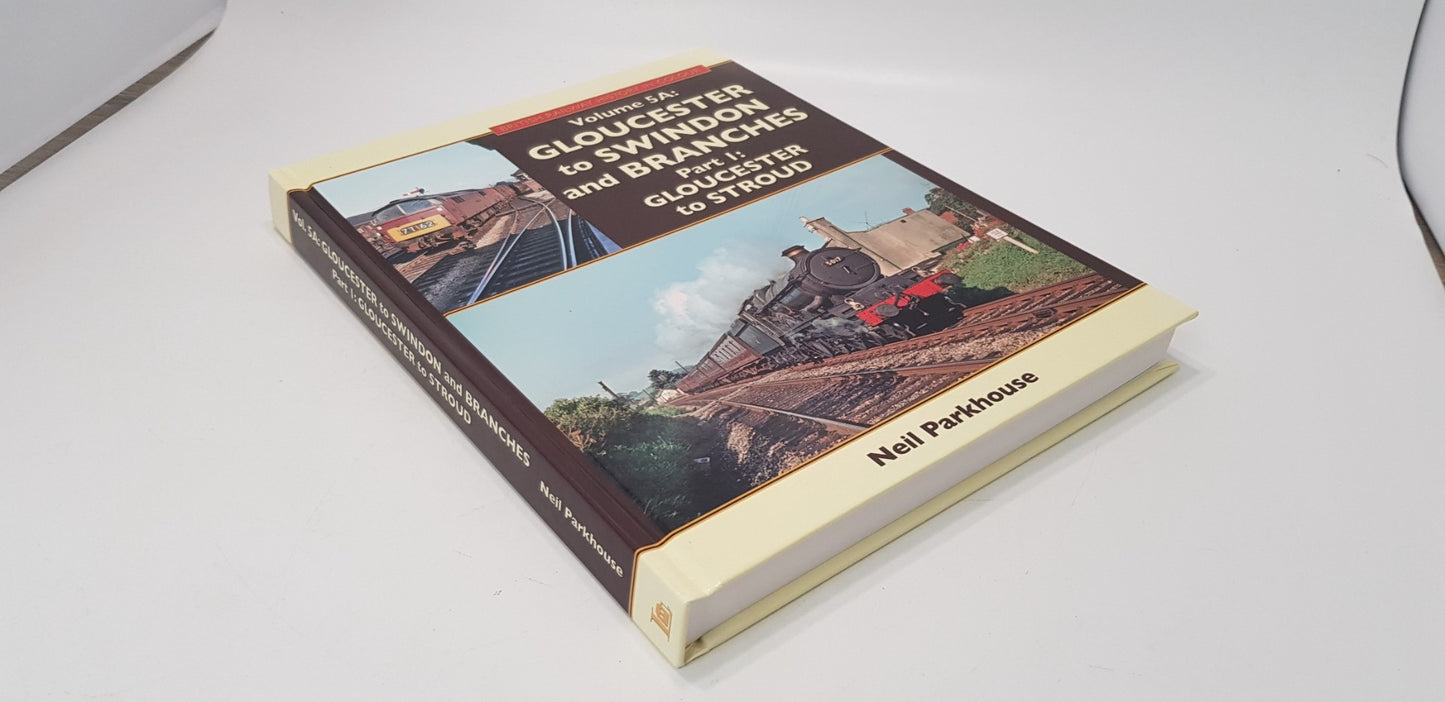 Vol 5A:Gloucester to Swindon & Branches Part 1: Gloucester to Stroud By Neil Parkhouse Ex Con