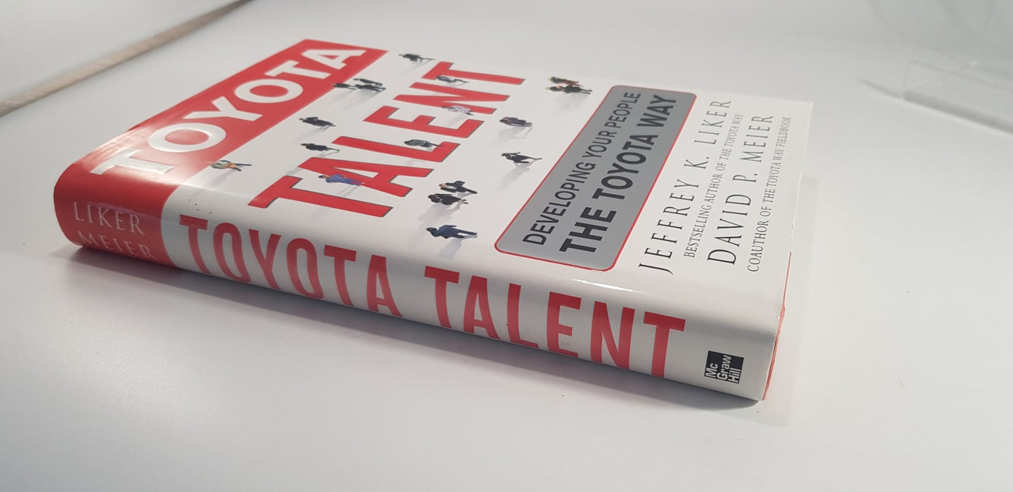 Toyota Talent: Developing Your People the Toyota Way  By Jeffrey Liker Hardback VGC