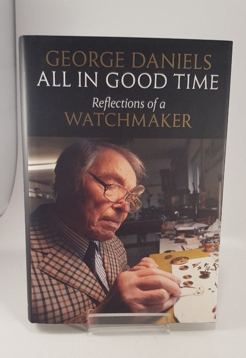 All in Good Time: Reflections of a Watchmaker by George Daniels Hardcover 2012 Excellent Condition