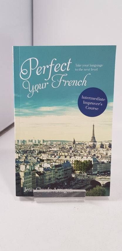 Perfect your French Intermediate Improver's Course By Jean Claude Arragon