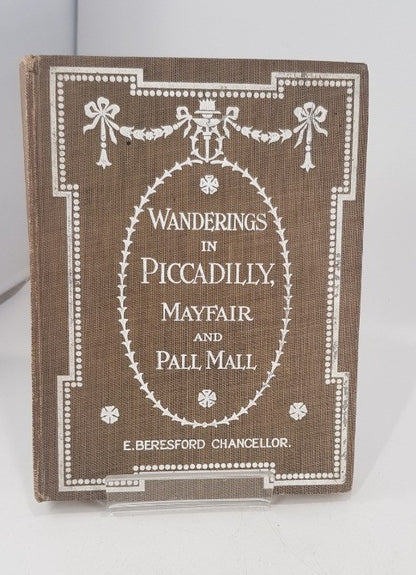 Wanderings in Piccadilly, Mayfair & Pall Mall By E. Beresford Chancellor Hardback VGC